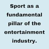 Sport as a fundamental pillar of the entertainment industry.