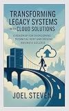 Transforming Legacy Systems with Cloud Solutions: A Roadmap for Overcoming Technical Debt and Driving Business Success