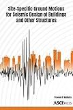 Site-Specific Ground Motions for Seismic Design of Buildings and Other Structures (Asce Press)