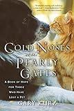 Cold Noses at the Pearly Gates:: A Book of Hope for Those Who Have Lost a Pet