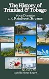 The History of Trinidad and Tobago: Soca Dreams and Rainforest Streams