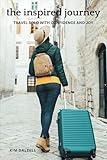 The Inspired Journey: Travel Solo with Confidence and Joy