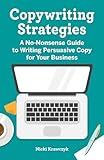 Copywriting Strategies: A No-Nonsense Guide to Writing Persuasive Copy for Your Business