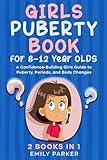 Girls Puberty Book for 8–12 Year Olds: A Confidence-Building Girls Guide to Puberty, Periods, and Body Changes