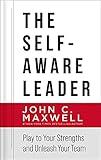 The Self-Aware Leader: Play to Your Strengths, Unleash Your Team
