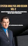 System analysis and design VOL-2: Concepts techniques and real world applications for bca BBA mca MBA& IT professionals (computer science elective)
