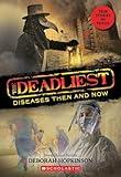 The Deadliest Diseases Then and Now (The Deadliest #1, Scholastic Focus) (1)