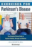 Exercises for Parkinson's Disease: The Complete Fitness Guide to Improve Mobility, Strength and Balance