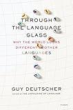 Through the Language Glass: Why the World Looks Different in Other Languages