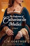 The Confessions of Catherine de Medici: A Novel