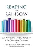 Reading the Rainbow: LGBTQ-Inclusive Literacy Instruction in the Elementary Classroom (Language and Literacy Series)