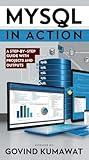 MySQL in Action: A Step-by-Step Guide with Projects and Outputs