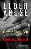 ELDER ABUSE: How to Identify it, How to Stop it