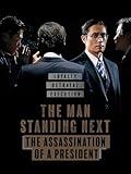The Man Standing Next: The Assassination of a President