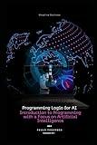 Programming Logic for AI: Introduction to Programming with a Focus on Artificial Intelligence