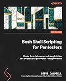 Bash Shell Scripting for Pentesters: Master the art of command-line exploitation and enhance your penetration testing workflows