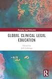 Global Clinical Legal Education (Emerging Legal Education)