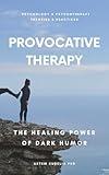 Provocative Therapy: The Healing Power of Dark Humor (Psychology and Psychotherapy: Theories and Practices)