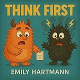 Think First: Children’s Book about Impulse Control, Emotions and Big Feelings for Kids, Preschool and Kindergarten, Ages 2-6 (Big Feelings Monsters)