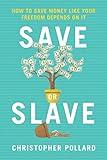 Save or Slave: How to Save Money Like Your Freedom Depends on It