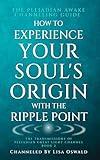 The Pleiadian Awake Channeling Guide: How to Experience Your Soul's Origin with the Ripple Point (The Transmissions of Pleiadian Great Light Channel Book 2)