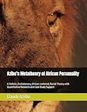 Azibo’s Metatheory of African Personality: A Holistic, Evolutionary, African-centered, Racial Theory with Quantitative Research and Case Study Support ... Psychology: A Suite of 9 Texts)