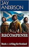 RECOMPENSE: Book 1 - A King for Scotland