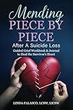 Mending Piece By Piece After A Suicide Loss: Guided Grief Workbook & Journal to Heal the Survivor’s Heart