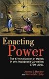 Enacting Power: The Criminalization of Obeah in the Anglophone Caribbean, 1760-2011