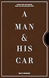 A Man & His Car: Iconic Cars and Stories from the Men Who Love Them (A Man & His Series, 2)