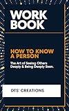 Workbook for How to Know a Person: The Art of Seeing Others Deeply and Being Deeply Seen ( A practical Guide to David Brooks' Book