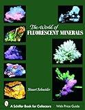 The World of Fluorescent Minerals (Schiffer Book for Collectors)