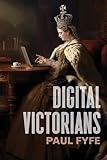 Digital Victorians: From Nineteenth-Century Media to Digital Humanities (Stanford Text Technologies)