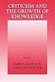 Criticism and the Growth of Knowledge: Proceedings of the International Colloquium in the Philosophy of Science, London, 1965, Vol. 4