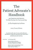 The Patient Advocate's Handbook 300 Questions And Answers To Help You Care For Your Loved One At The Hospital And At Home