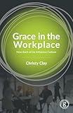 Grace in the Workplace: How Each of Us Influence Culture