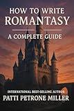 HOW TO WRITE ROMANTASY A COMPLETE GUIDE: 50+ Pages of Magical Tension, Swoony Slow Burns, and Worldbuilding That Doesn't Suck