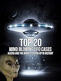 Top 20 Mind Blowing UFO Cases: Aliens and the Biggest Cover-up in History