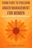 FROM FURY TO FREEDOM- ANGER MANAGEMENT FOR WOMEN: SELF-IMPROVEMENT FOR MIDLIFE RAGE BY BLOOM PRESS (ANGER MANAGEMENT FOR WOMEN IN MIDLIFE)