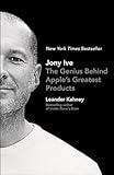 Jony Ive: The Genius Behind Apple's Greatest Products