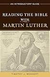 Reading the Bible with Martin Luther: An Introductory Guide