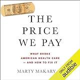 The Price We Pay: What Broke American Health Care - and How to Fix It