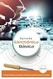APRENDE ELECTRÓNICA BÁSICA: CONCEPTOS BÁSICOS, POTENCIAS, RESISTENCIAS, CIRCUITOS BÁSICOS Y VOLTAJES (Spanish Edition)