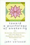 Toward a Psychology of Awakening: Buddhism, Psychotherapy, and the Path of Personal and Spiritual Transformation