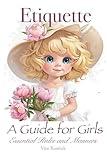 Etiquette: A Guide for Girls: Essential Rules and Manners (A Book for My Daughter:)