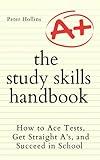 The Study Skills Handbook: How to Ace Tests, Get Straight A’s, and Succeed in School (Learning how to Learn)