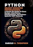 Python Object-Oriented Programming:: A Hands-On Guide to Class Design, Inheritance, Polymorphism, and Python-Specific OOP Features