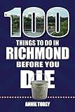 100 Things to Do in Richmond Before You Die (100 Things to Do Before You Die)