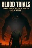 Blood Trials: A Shapeshifter Suspense Thriller Set in Mexico: A Gripping Werewolf Conspiracy, Government Experiments, and the Fight Against the Beast Code (Clean Reads Collection)