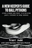 A New Keeper's Guide to Ball Pythons (from a woman who never in a million years intended to keep snakes)